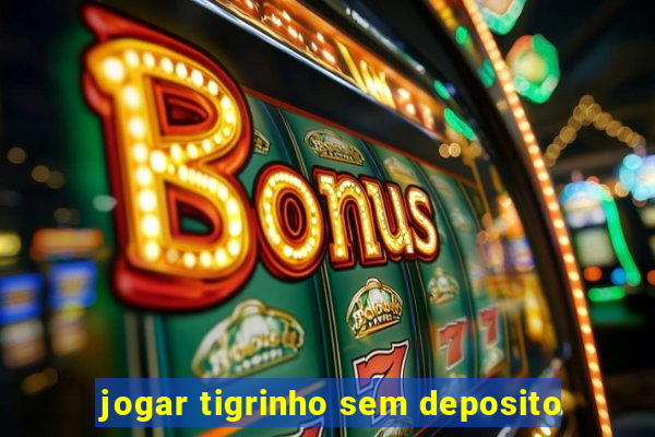 jogar tigrinho sem deposito